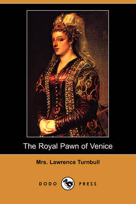 The Royal Pawn of Venice: A Romance of Cyprus (Dodo Press) (Paperback)