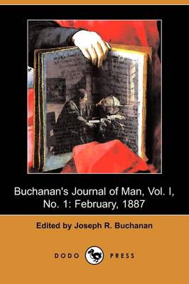 Buchanan's Journal of Man, Vol. I, No. 1: February, 1887 (Dodo Press) (Paperback)