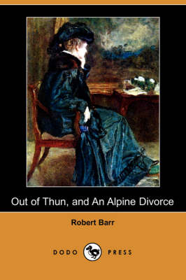 Out of Thun, and an Alpine Divorce (Dodo Press) (Paperback)