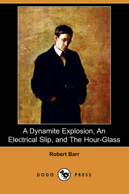 A Dynamite Explosion, an Electrical Slip, and the Hour-Glass (Dodo Press) (Paperback)