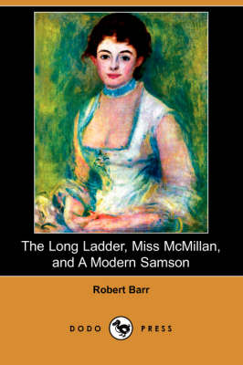 The Long Ladder, Miss McMillan, and a Modern Samson (Dodo Press) (Paperback)
