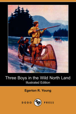 Three Boys in the Wild North Land (Illustrated Edition) (Dodo Press) (Paperback)