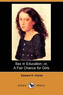 Sex in Education; Or, a Fair Chance for Girls (Dodo Press) (Paperback)