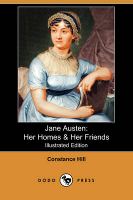 Jane Austen: Her Homes & Her Friends (Illustrated Edition) (Dodo Press) (Paperback)