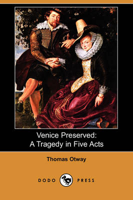 Venice Preserved: A Tragedy in Five Acts (Dodo Press) (Paperback)