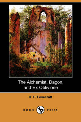 The Alchemist, Dagon, and Ex Oblivione (Dodo Press) (Paperback)
