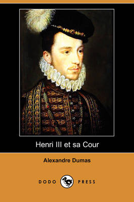 Henri III Et Sa Cour (Dodo Press) (Paperback)