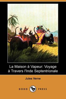 La Maison a Vapeur: Voyage a Travers L'Inde Septentrionale (Dodo Press) (Paperback)