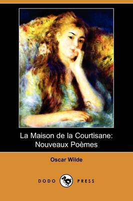 La Maison de la Courtisane: Nouveaux Poemes (Dodo Press) (Paperback)