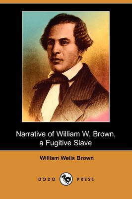Narrative of William W. Brown: A Fugitive Slave (Dodo Press) (Paperback)