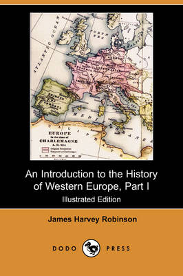 An Introduction to the History of Western Europe, Part I (Illustrated Edition) (Dodo Press) (Paperback)