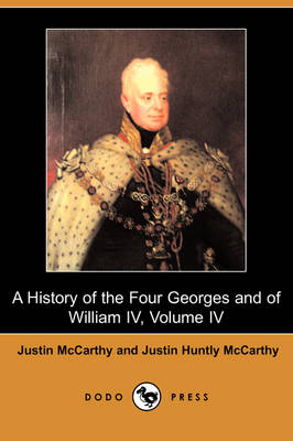 A History of the Four Georges and of William IV, Volume IV (Dodo Press) (Paperback)