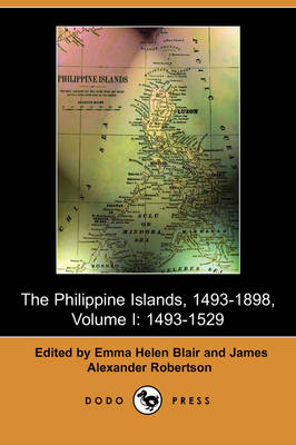 The Philippine Islands, 1493-1803, Volume I: 1493-1529 (Dodo Press) (Paperback)