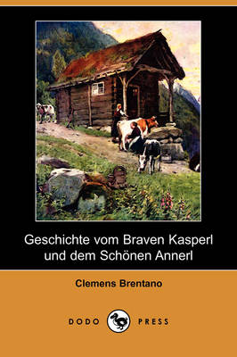 Geschichte Vom Braven Kasperl Und Dem Schonen Annerl (Dodo Press) (Paperback)