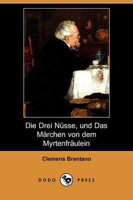 Die Drei Nusse, Und Das Marchen Von Dem Myrtenfraulein (Dodo Press) (Paperback)