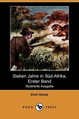 Sieben Jahre in Sud-Afrika, Erster Band (Illustrierte Ausgabe) (Dodo Press) (Paperback)