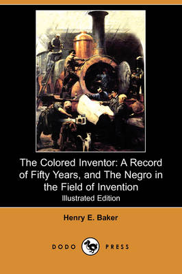 The Colored Inventor: A Record of Fifty Years, and the Negro in the Field of Invention (Illustrated Edition) (Dodo Press) (Paperback)
