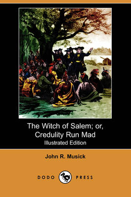 The Witch of Salem; Or, Credulity Run Mad (Illustrated Edition) (Dodo Press) (Paperback)