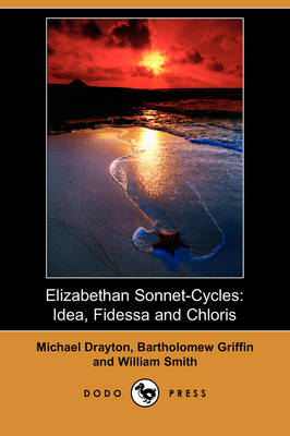 Elizabethan Sonnet-Cycles: Idea, Fidessa and Chloris (Dodo Press) (Paperback)