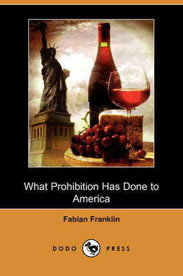 What Prohibition Has Done to America (Dodo Press) (Paperback)