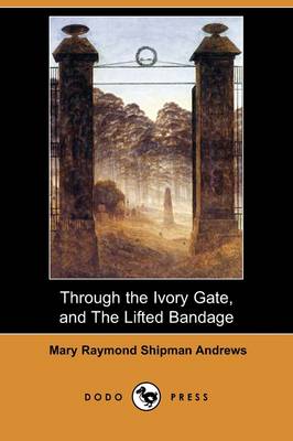 Through the Ivory Gate, and the Lifted Bandage (Dodo Press) (Paperback)