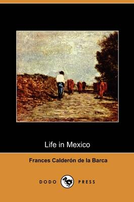 Life in Mexico During a Residence of Two Years in That Country (Dodo Press) (Paperback)