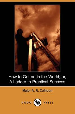 How to Get on in the World; Or, a Ladder to Practical Success (Dodo Press) (Paperback)