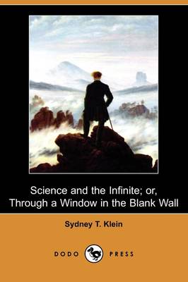 Science and the Infinite; Or, Through a Window in the Blank Wall (Dodo Press) (Paperback)