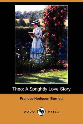 Theo: A Sprightly Love Story (Dodo Press) (Paperback)