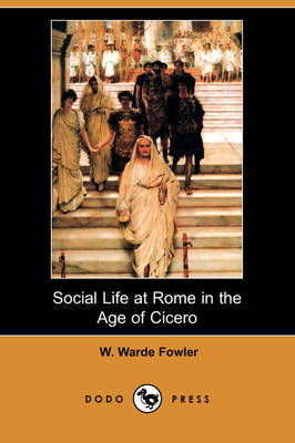 Social Life at Rome in the Age of Cicero (Dodo Press) (Paperback)