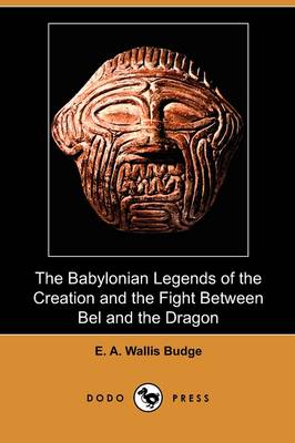 The Babylonian Legends of the Creation and the Fight Between Bel and the Dragon (Dodo Press) (Paperback)