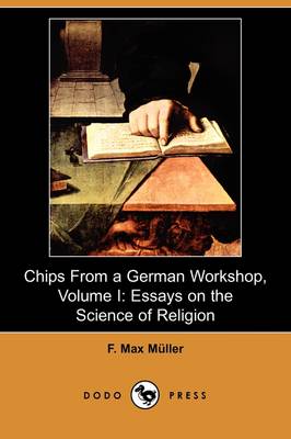 Chips from a German Workshop, Volume I: Essays on the Science of Religion (Dodo Press) (Paperback)