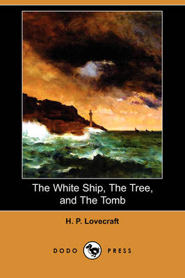 The White Ship, the Tree, and the Tomb (Dodo Press) (Paperback)
