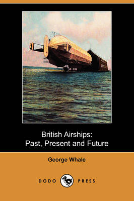 British Airships: Past, Present and Future (Dodo Press) (Paperback)