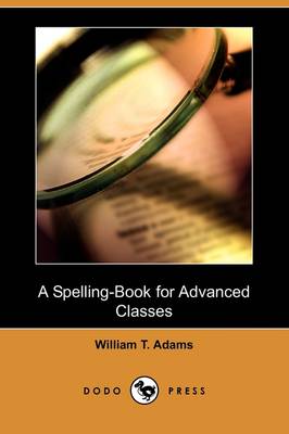A Spelling-Book for Advanced Classes (Dodo Press) (Paperback)
