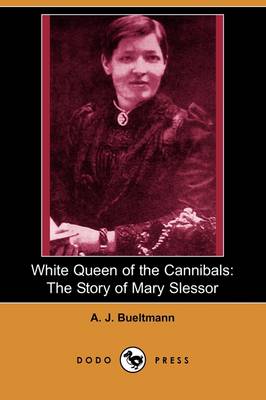 White Queen of the Cannibals: The Story of Mary Slessor of Calabar (Dodo Press) (Paperback)