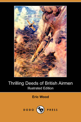 Thrilling Deeds of British Airmen (Illustrated Edition) (Dodo Press) (Paperback)