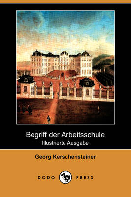 Begriff Der Arbeitsschule (Illustrierte Ausgabe) (Dodo Press) (Paperback)