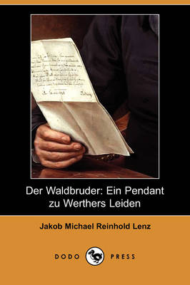 Der Waldbruder: Ein Pendant Zu Werthers Leiden (Dodo Press) (Paperback)