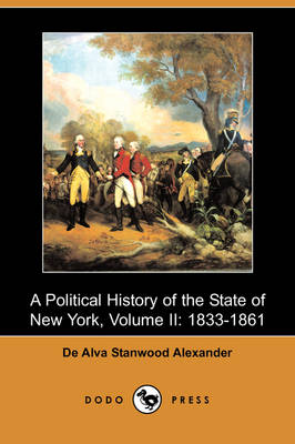 A Political History of the State of New York, Volume II: 1833-1861 (Dodo Press) (Paperback)