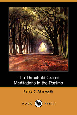 The Threshold Grace: Meditations in the Psalms (Dodo Press) (Paperback)