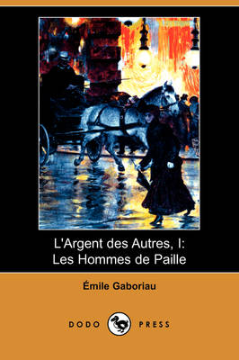 L'Argent Des Autres, I: Les Hommes de Paille (Dodo Press) (Paperback)