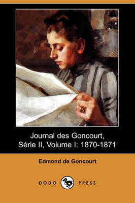 Journal Des Goncourt, Serie II, Volume I: 1870-1871 (Dodo Press) (Paperback)
