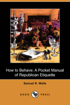 How to Behave: A Pocket Manual of Republican Etiquette (Dodo Press) (Paperback)