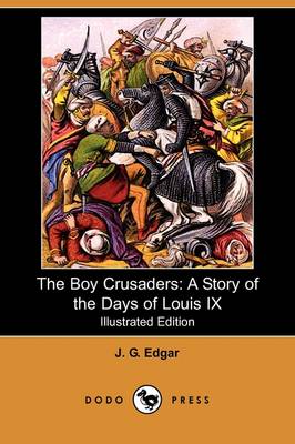 The Boy Crusaders: A Story of the Days of Louis IX (Illustrated Edition) (Dodo Press) (Paperback)