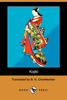 Kojiki; Or, Furukotofumi (the Records of Ancient Matters) (Dodo Press) (Paperback)