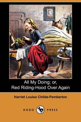 All My Doing; Or, Red Riding-Hood Over Again (Dodo Press) (Paperback)