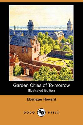 Garden Cities of To-Morrow (Illustrated Edition) (Dodo Press) (Paperback)