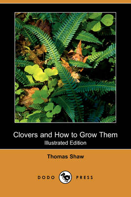 Clovers and How to Grow Them (Illustrated Edition) (Dodo Press) (Paperback)