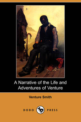 A Narrative of the Life and Adventures of Venture, a Native of Africa, But Resident Above Sixty Years in the United States of America, Related by Hi (Paperback)